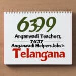 6399 Anganwadi Teachers, 7837 Anganwadi Helpers Jobs in Telangana