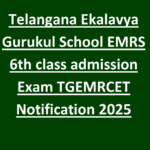 Telangana Ekalavya Gurukul School EMRS 6th class admission Exam -TGEMRCET Notification 2025