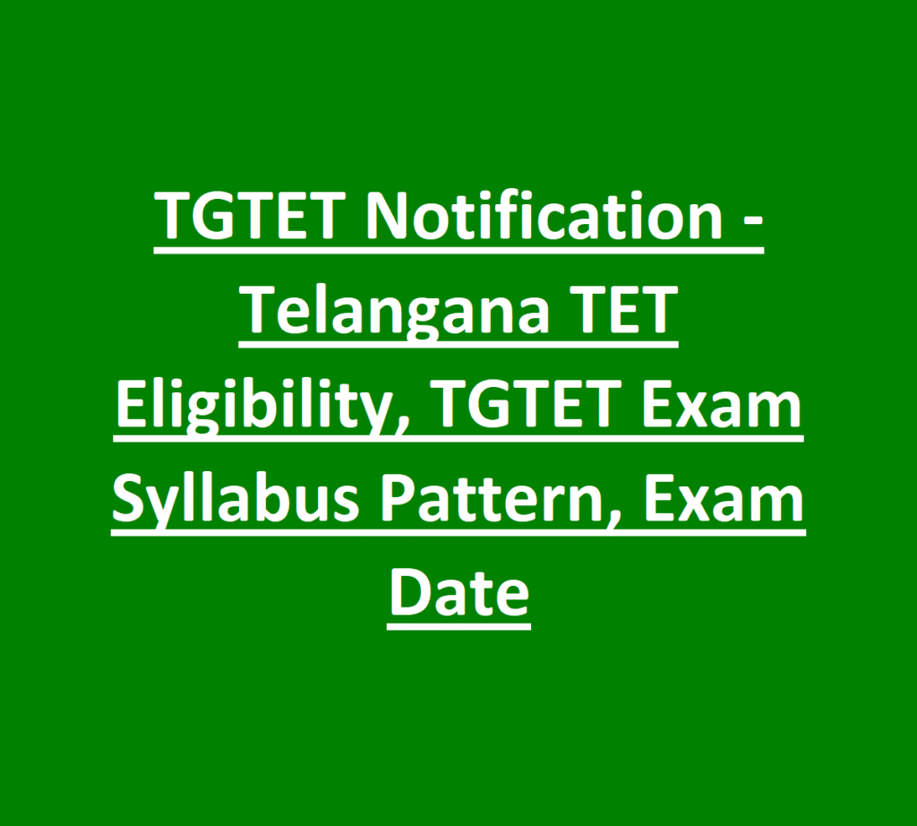 TGTET Notification -Telangana TET Eligibility, TGTET Exam Syllabus Pattern, Exam Date