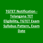 TGTET Notification -Telangana TET Eligibility, TGTET Exam Syllabus Pattern, Exam Date
