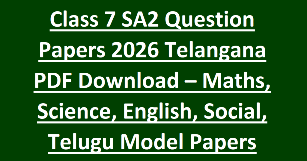 Class 7 SA2 Question Papers 2026 Telangana PDF Download – Maths, Science, English, Social, Telugu Model Papers