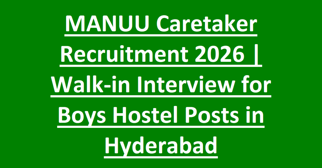 MANUU Caretaker Recruitment 2026 Walk-in Interview for Boys Hostel Posts in Hyderabad