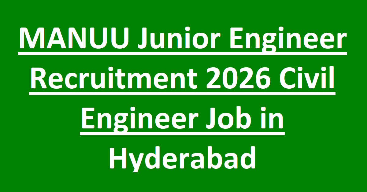 MANUU Junior Engineer Recruitment 2026 Civil Engineer Job in Hyderabad