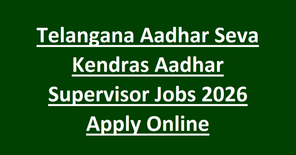 Telangana Aadhar Seva Kendras Aadhar Supervisor Jobs 2026 Apply Online
