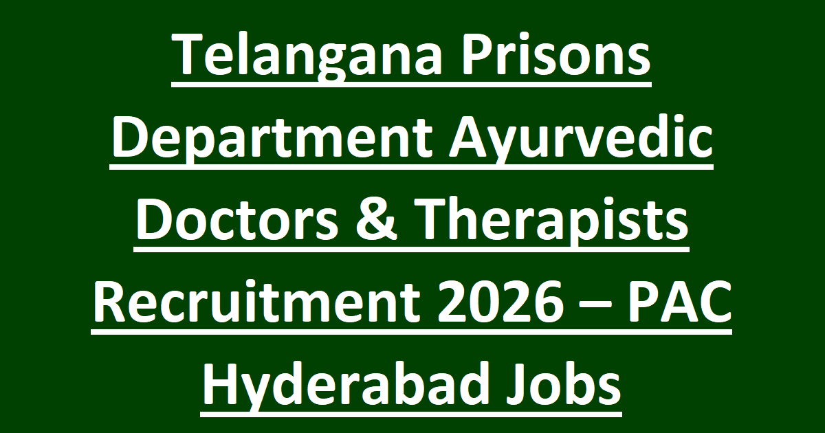 Telangana Prisons Department Ayurvedic Doctors & Therapists Recruitment 2026 – PAC Hyderabad Jobs