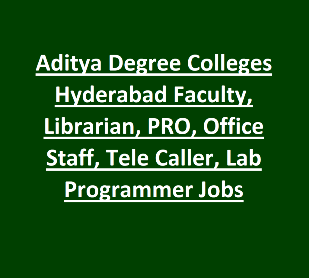 Aditya Degree Colleges Hyderabad Recruitment 2026 Faculty, Librarian, PRO, Office Staff, Tele Caller, Lab Programmer Jobs
