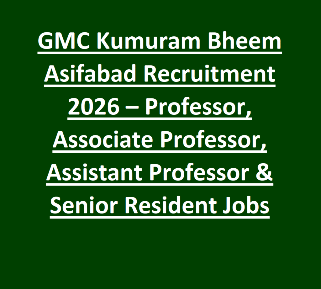 GMC Kumuram Bheem Asifabad Recruitment 2026 – Professor, Associate Professor, Assistant Professor & Senior Resident Jobs