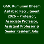 GMC Kumuram Bheem Asifabad Recruitment 2026 – Professor, Associate Professor, Assistant Professor & Senior Resident Jobs