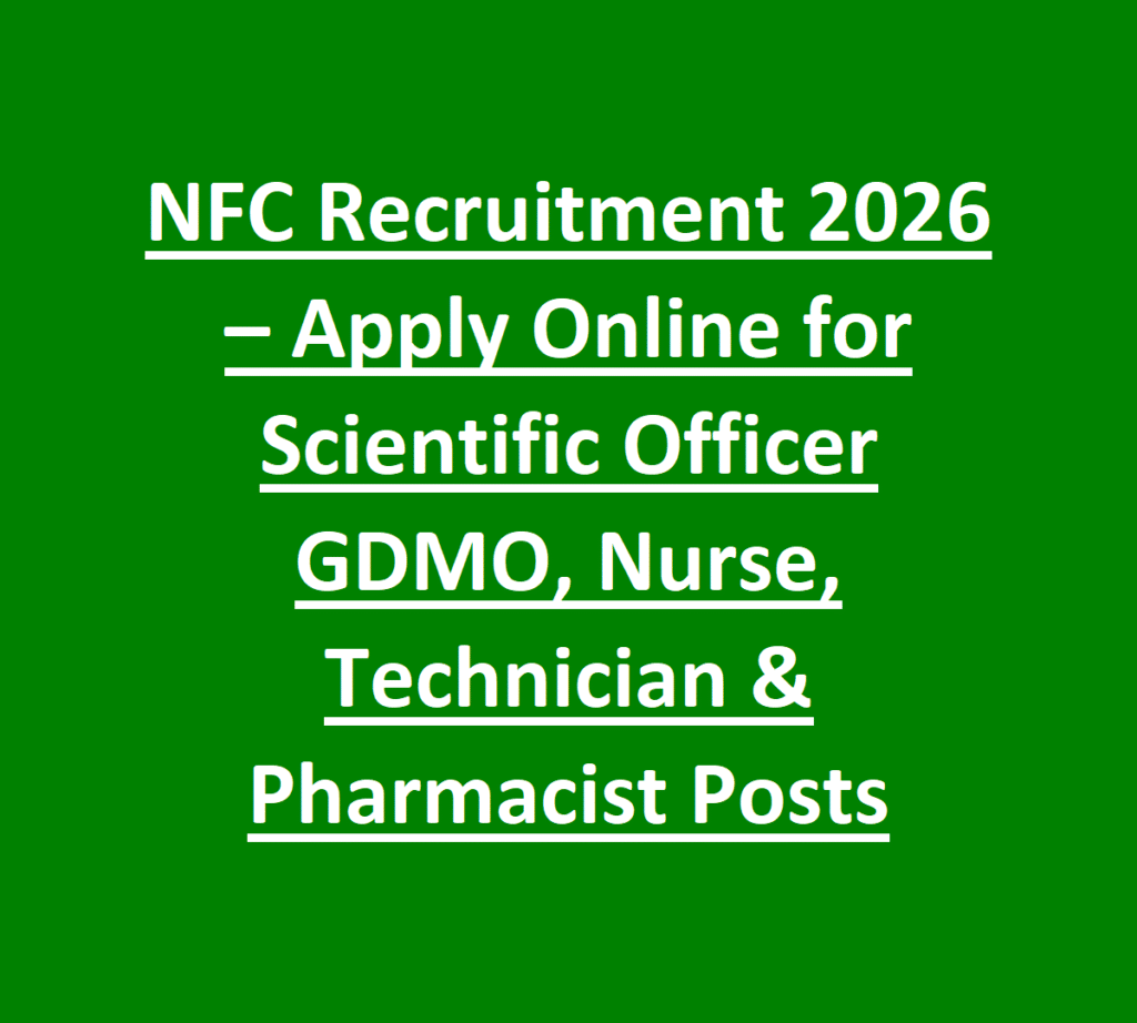 NFC Recruitment 2026 – Apply Online for Scientific Officer GDMO, Nurse, Technician & Pharmacist Posts