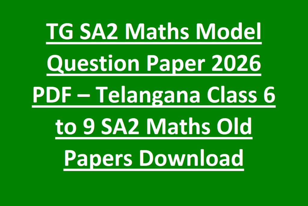 TG SA2 Maths Model Question Paper 2026 PDF – Telangana Class 6 to 9 SA2 Maths Old Papers Download