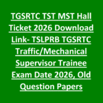 TGSRTC TST MST Hall Ticket 2026 Download Link- TSLPRB TGSRTC Traffic Mechanical Supervisor Trainee Exam Date 2026, Old Question Papers