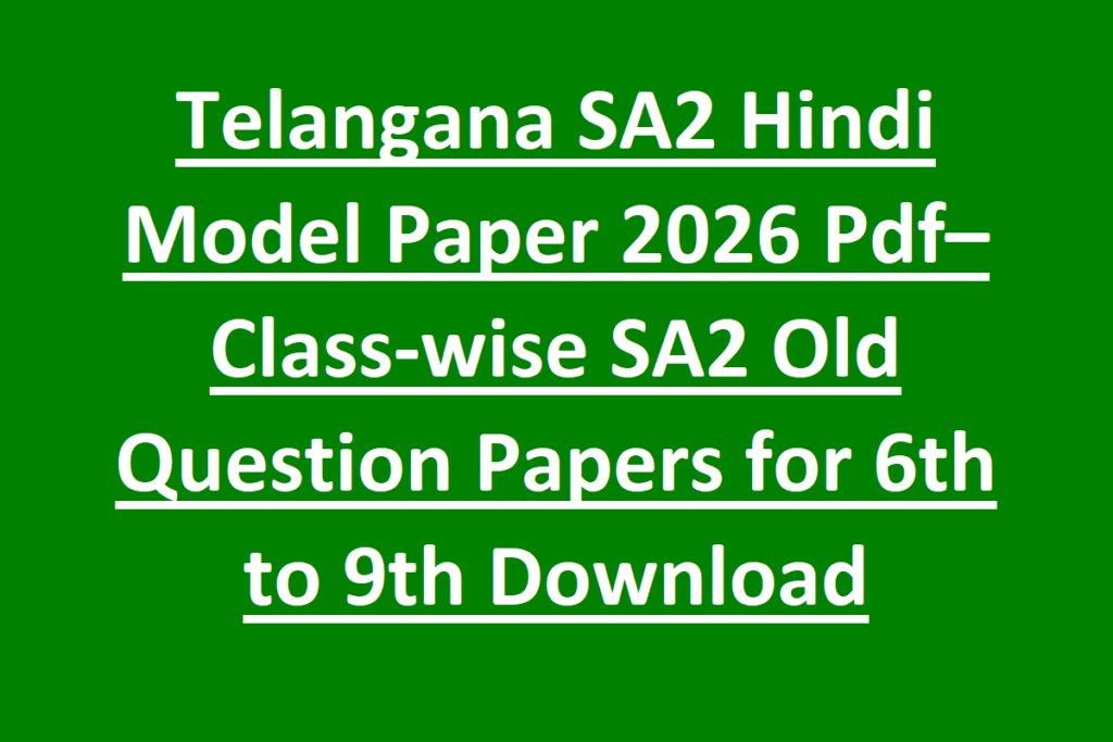 Telangana SA2 Hindi Model Paper 2026 Pdf– Class-wise SA2 Old Question Papers for 6th to 9th Download