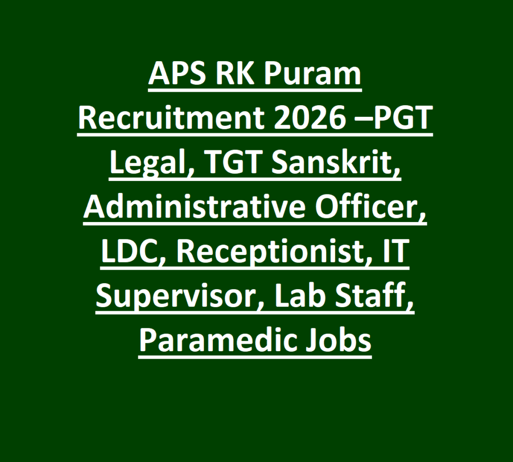 APS RK Puram Recruitment 2026 –PGT Legal, TGT Sanskrit, Administrative Officer, LDC, Receptionist, IT Supervisor, Lab Staff, Paramedic Jobs