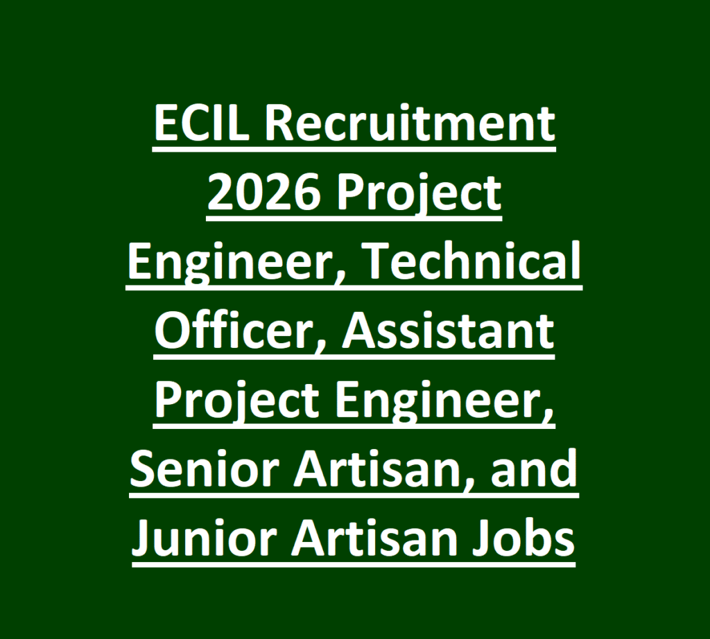 ECIL Recruitment 2026 Project Engineer, Technical Officer, Assistant Project Engineer, Senior Artisan, and Junior Artisan Jobs