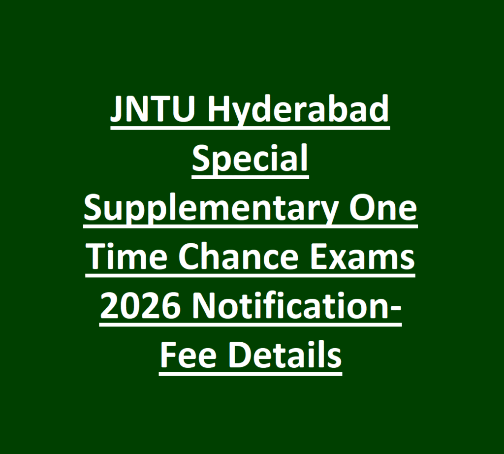 JNTU Hyderabad Special Supplementary One Time Chance Exams 2026 Notification-Fee Details