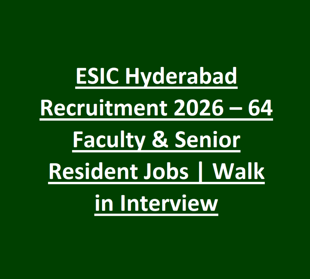 ESIC Hyderabad Recruitment 2026 – 64 Faculty & Senior Resident Jobs  Walk in Interview