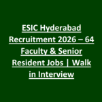 ESIC Hyderabad Recruitment 2026 – 64 Faculty & Senior Resident Jobs Walk in Interview